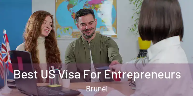  Best US Visa For Entrepreneurs Brunei