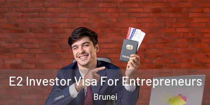  E2 Investor Visa For Entrepreneurs Brunei