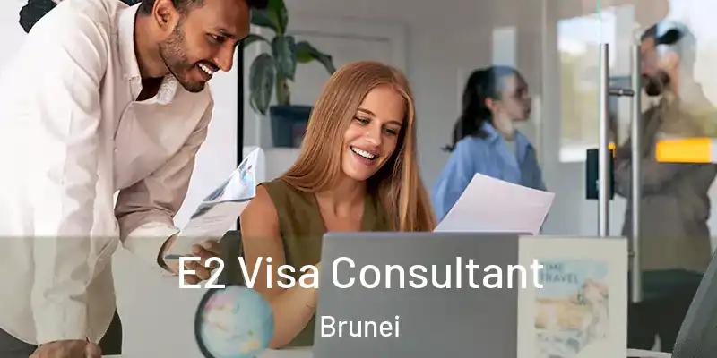  E2 Visa Consultant Brunei
