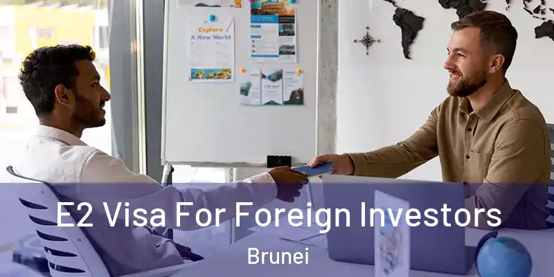  E2 Visa For Foreign Investors Brunei
