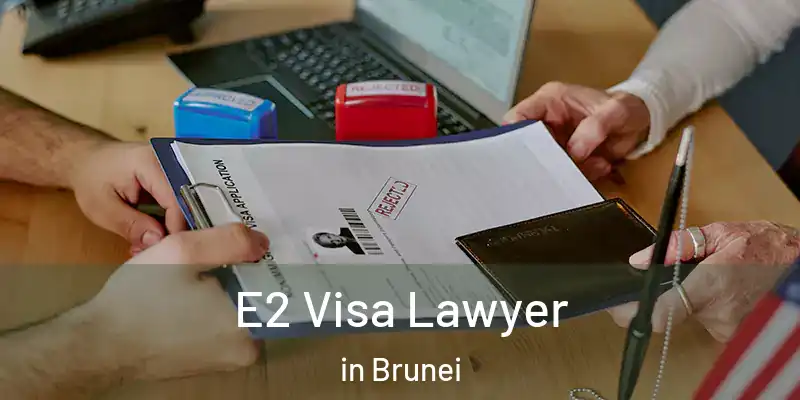  E2 Visa Lawyer in Brunei
