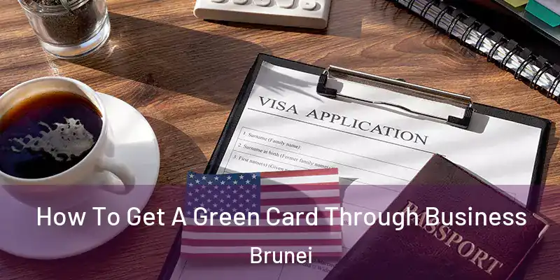  How To Get A Green Card Through Business Brunei