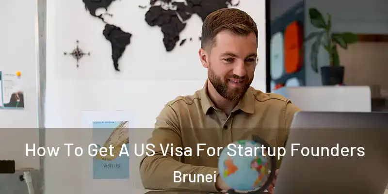  How To Get A US Visa For Startup Founders Brunei
