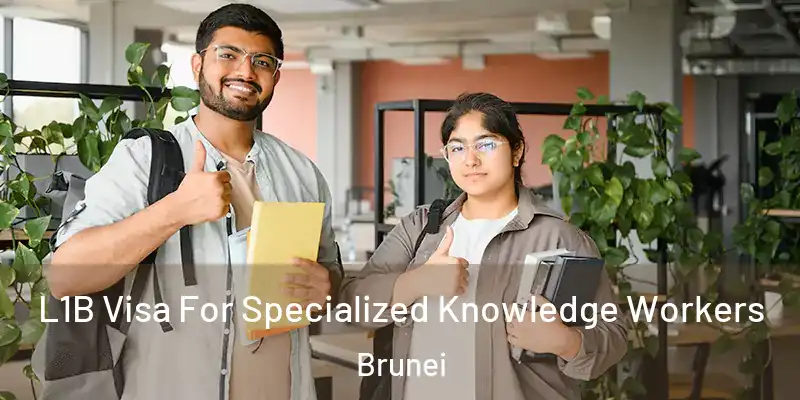  L1B Visa For Specialized Knowledge Workers Brunei