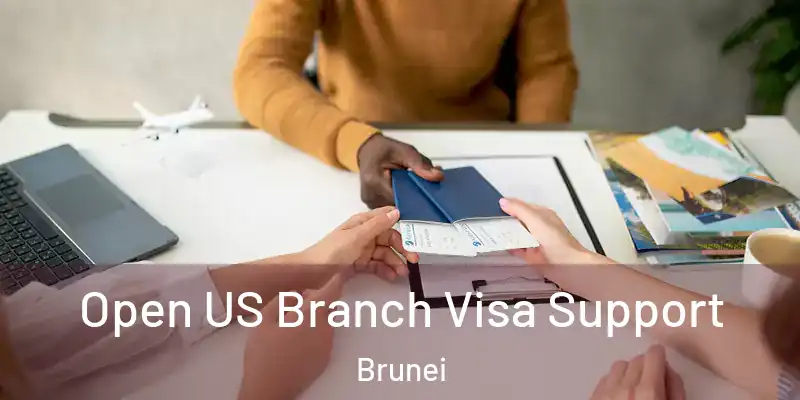  Open US Branch Visa Support Brunei