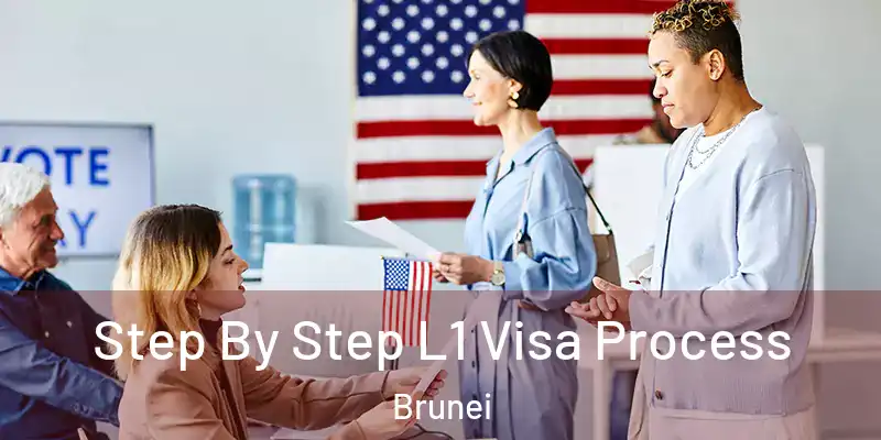 Step By Step L1 Visa Process Brunei
