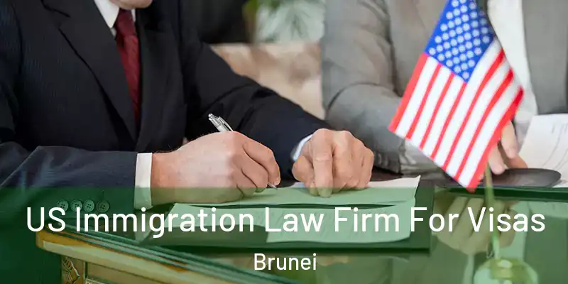  US Immigration Law Firm For Visas Brunei