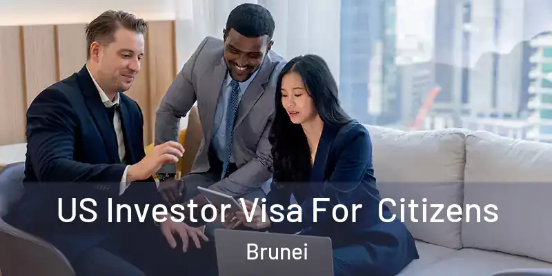  US Investor Visa For Citizens Brunei