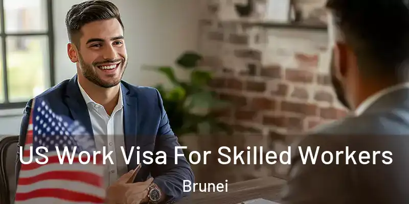  US Work Visa For Skilled Workers Brunei